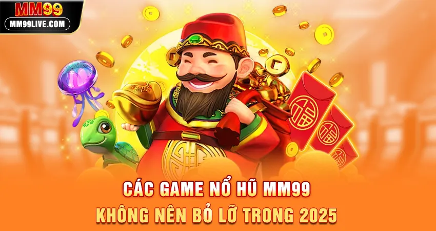 Các Game Nổ Hũ MM99 Không Nên Bỏ Lỡ Trong 2025