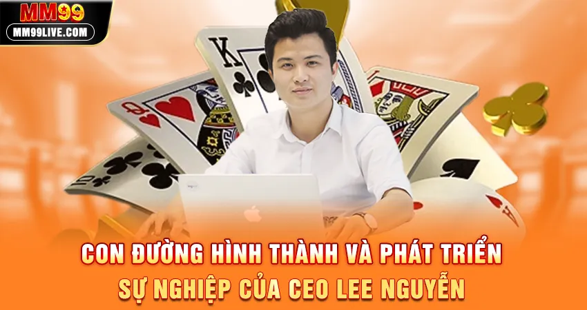 Con Đường Hình Thành Và Phát Triển Sự Nghiệp Của CEO Lee Nguyễn