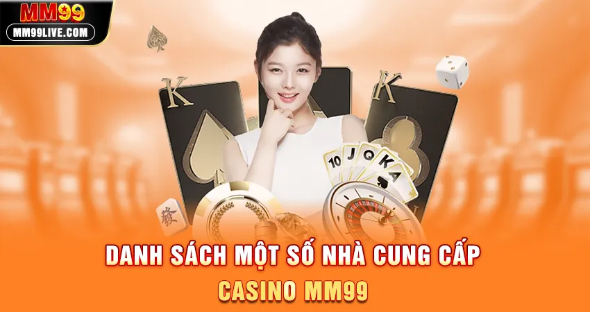 Danh Sách Một Số Nhà Cung Cấp Casino MM99