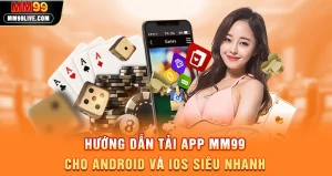 Tải App MM99 - Cược Mượt, Giao Diện Thân Thiện
