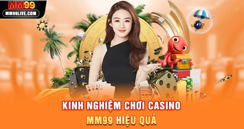 Kinh Nghiệm Chơi Casino MM99 Hiệu Quả