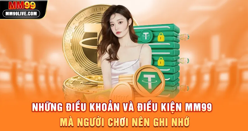 Những Điều Khoản Và Điều Kiện MM99 Mà Người Chơi Nên Ghi Nhớ