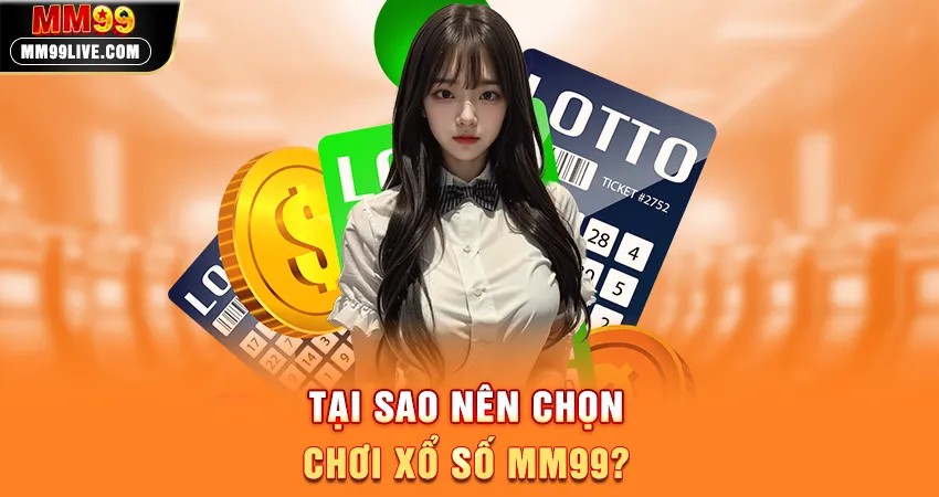 Tại Sao Nên Chọn Chơi Xổ Số MM99?