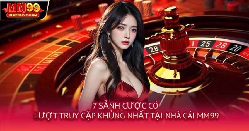 7 Sảnh cược có lượt truy cập khủng nhất tại nhà cái MM99