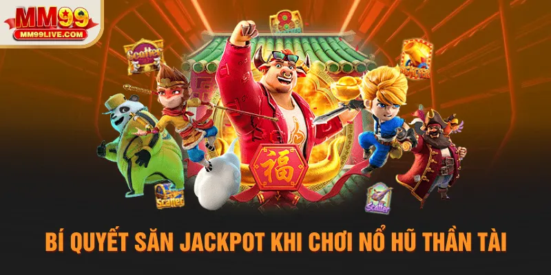 Bí quyết săn jackpot khi chơi Nổ hũ Thần Tài