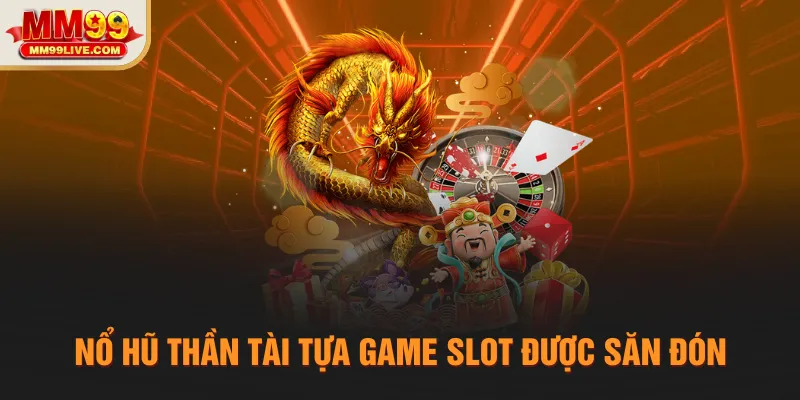 Nổ hũ Thần Tài tựa game slot được săn đón